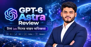 GPT-6 Astra Review_ 10-Day AI Experience By Mir Yeaz Mahmud